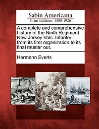 A Complete and Comprehensive History of the Ninth Regiment New Jersey Vols - Scholar's Choice Edition