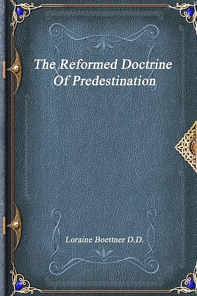 The Reformed Doctrine Of Predestination