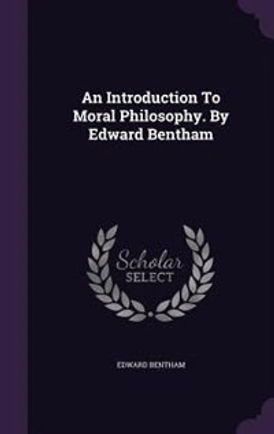 An Introduction To Moral Philosophy. By Edward Bentham