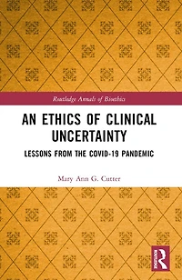 An Ethics of Clinical Uncertainty: Lessons from the COVID-19 Pandemic