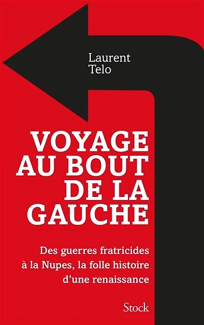 Voyage au bout de la gauche: des guerres fratricides à Nupes, folle histoire d'une renaissance