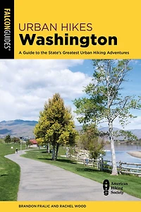 Urban Hikes Washington: A Guide To The State's Greatest Urban Hiking Adventures
