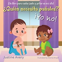 ¿Quién necesita pañales? ¡Yo no!: ¡Un libro para cantar junto y gritar en voz alta!