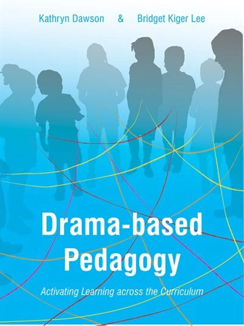 Drama-based Pedagogy: Activating Learning Across The Curriculum