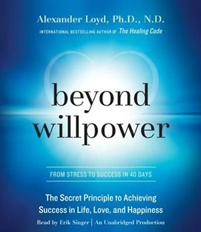 Beyond Willpower: The Secret Principle To Achieving Success In Life, Love, And Happiness