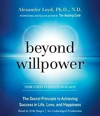Beyond Willpower: The Secret Principle To Achieving Success In Life, Love, And Happiness