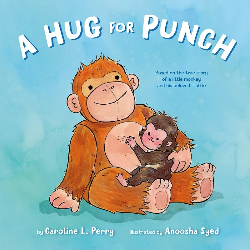 a Hug for Punch: Based on the True Story of Little Monkey and His Beloved Stuffie (A Friendship Picture Book)