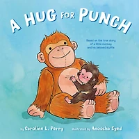 a Hug for Punch: Based on the True Story of Little Monkey and His Beloved Stuffie (A Friendship Picture Book)