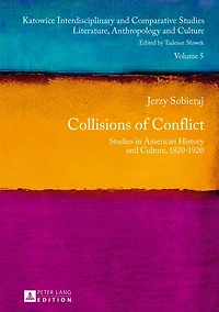 Collisions of Conflict: Studies American History and Culture, 1820-1920