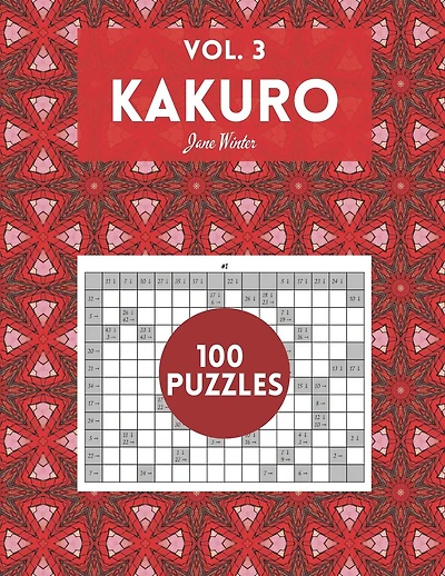 Kakuro Vol. 3 - 100 puzzles: amazing puzzles for adults