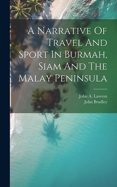 A Narrative Of Travel And Sport In Burmah