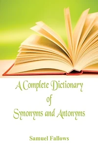 A Complete Dictionary Of Synonyms And Antonyms