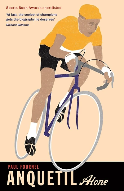 Anquetil, Alone: The Legend Of The Controversial Tour De France Champion