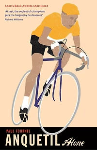 Anquetil, Alone: The Legend Of The Controversial Tour De France Champion
