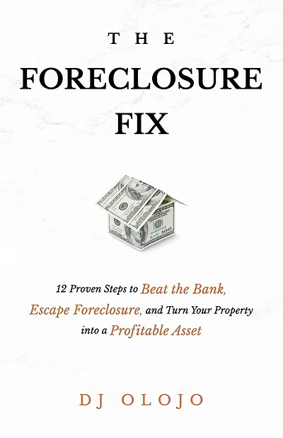 The Foreclosure Fix: 12 Proven Steps to Beat the Bank, Escape Foreclosure, and Turn Your Property into a Profitable Asset