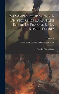 Mémoires Pour Servir À L'histoire De La Guerre Entre La France Et La Russie