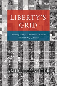 Liberty's Grid: a Founding Father, Mathematical Dreamland, and the Shaping of America