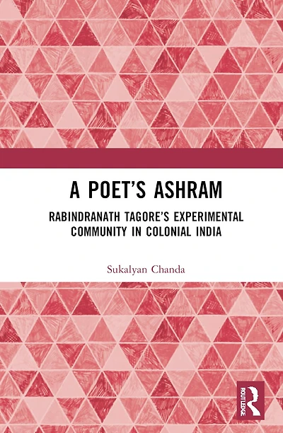 A Poet's Ashram: Rabindranath Tagore's Experimental Community Colonial India