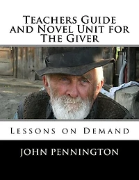 Teachers Guide and Novel Unit for The Giver: Lessons on Demand