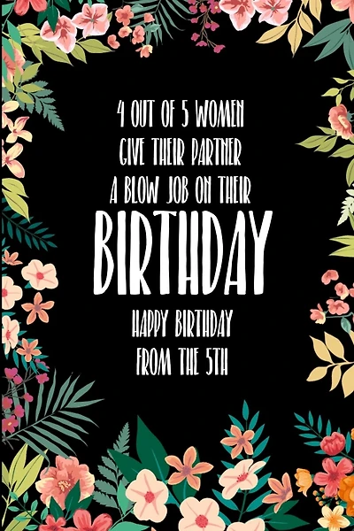 4 Out Of 5 Women Give Their Partner A Blow Job On Their Birthday Happy Birthday From The 5th: Real funny blow job birthday gift for the man in your life boyfriend husband lover quite unique better than a card
