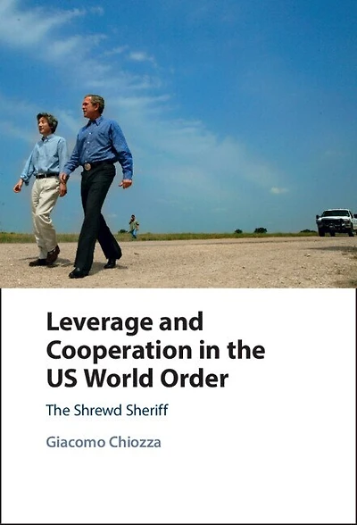 Leverage and Cooperation The US World Order: Shrewd Sheriff