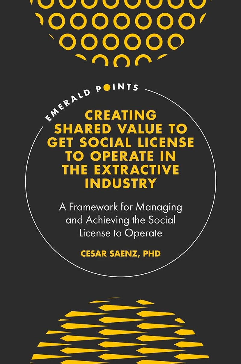 Creating Shared Value to get Social License Operate the Extractive Industry: A Framework for Managing and Achieving