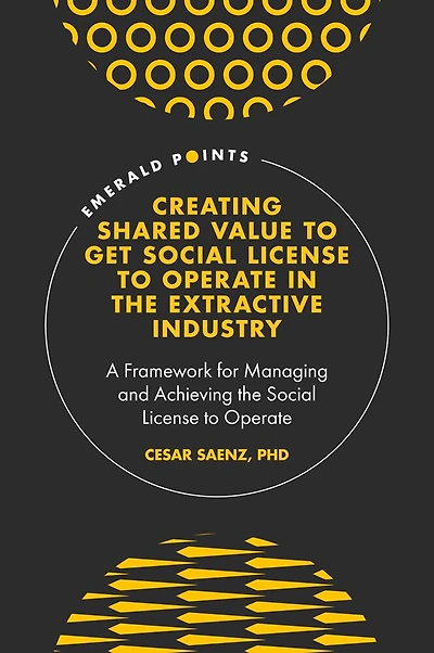 Creating Shared Value to get Social License Operate the Extractive Industry: A Framework for Managing and Achieving