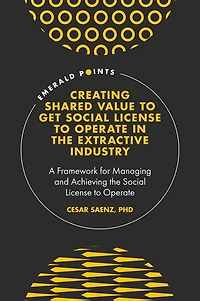 Creating Shared Value to get Social License Operate the Extractive Industry: A Framework for Managing and Achieving