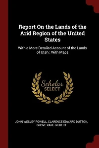 Report On the Lands of Arid Region United States: With a More Detailed Account Utah : Maps