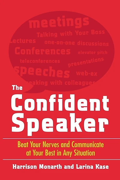 The Confident Speaker: Beat Your Nerves and Communicate at Your Best in Any Situation
