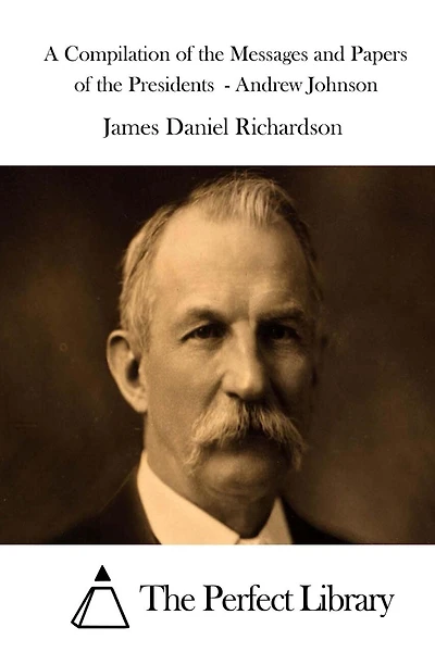 A Compilation of the Messages and Papers of the Presidents