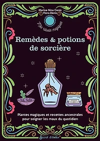Remèdes & potions de sorcières: plantes magiques et recettes ancestrales pour soigner les maux du quotidien