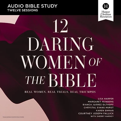 12 Daring Women of the Bible: Audio Bible Studies: Real Women, Trials, Triumphs