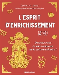 L' esprit d'enrichissement: devenez riche en vous inspirant de la culture chinoise !