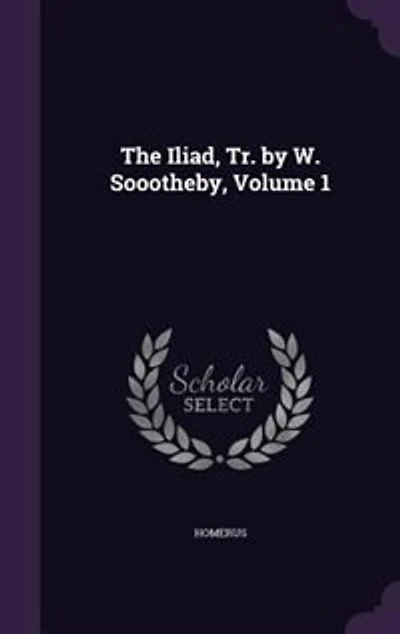 The Iliad, Tr. by W. Soootheby, Volume 1
