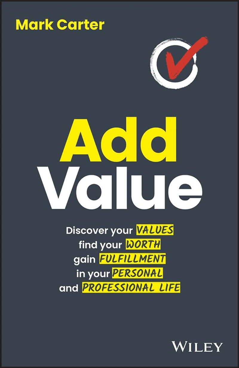 Add Value: Discover Your Values, Find Worth, Gain Fulfillment Personal And Professional Life