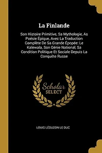 La Finlande: Son Histoire Primitive, Sa Mythologie, As Poésie Épique