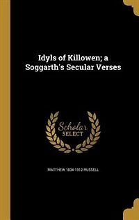 Idyls of Killowen; a Soggarth's Secular Verses