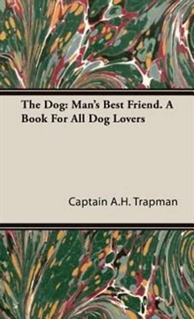 The Dog: Man's Best Friend. A Book For All Dog Lovers