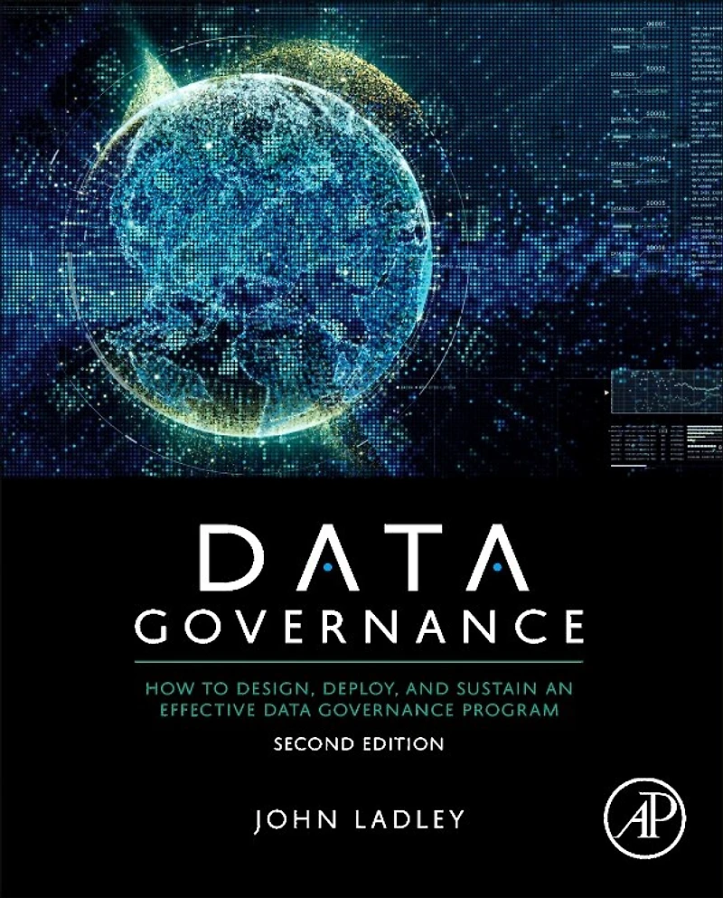 Data Governance: How To Design, Deploy, And Sustain An Effective Governance Program