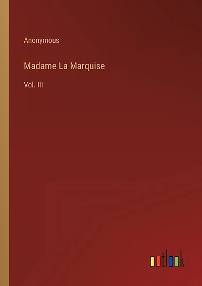 Madame La Marquise: Vol. III