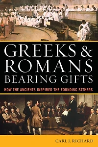 Greeks and Romans Bearing Gifts: How the Ancients Inspired Founding Fathers