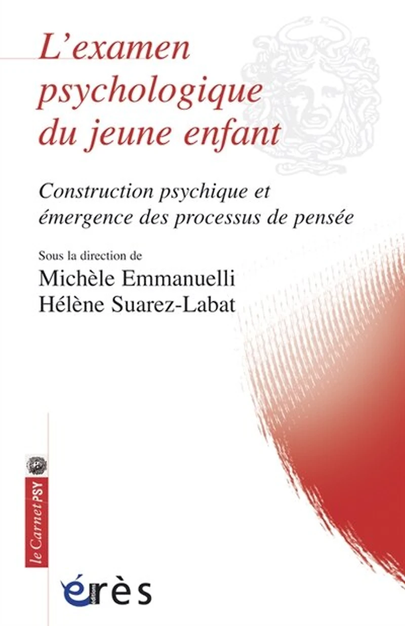 L' examen psychologique du jeune enfant: construction psychique et émergence des processus de pensée