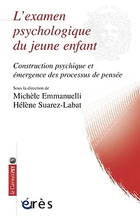 L' examen psychologique du jeune enfant: construction psychique et émergence des processus de pensée