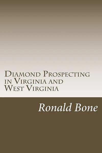 Diamond Prospecting in Virginia and West Virginia: Origin of the Punch Jones Diamond Found and Theory of Diamond Formation