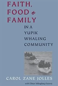 Faith, Food, and Family a Yupik Whaling Community