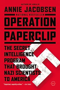 Operation Paperclip: The Secret Intelligence Program That Brought Nazi Scientists To America