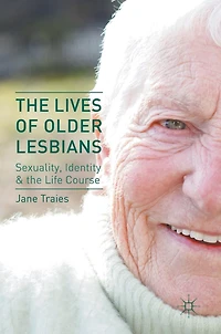 the Lives of Older Lesbians: Sexuality, Identity and Life Course