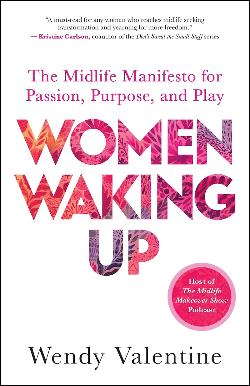 Women Waking Up: The Midlife Manifesto for Passion, Purpose, and Play