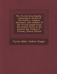 The Jewish Encyclopedia: A Descriptive Record of the History, Religion, Literature